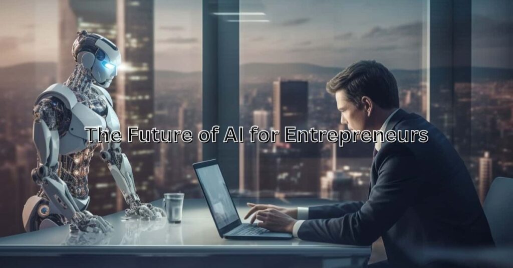 The Future of AI for Entrepreneurs